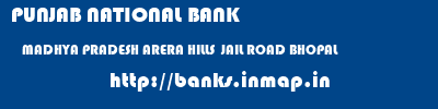 PUNJAB NATIONAL BANK  MADHYA PRADESH ARERA HILLS  JAIL ROAD BHOPAL    banks information 
